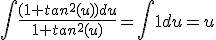 \int \frac{(1+tan^{2}(u))du}{1+tan^{2}(u)}=\int 1du=u